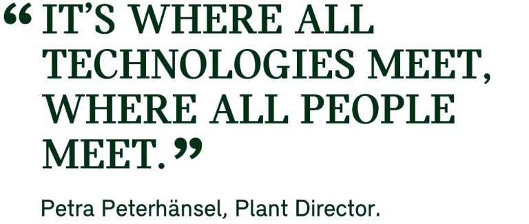 aPull quote from Plant Director Petra Peterhänsel that states as following: “It’s where all technologies meet, where all people meet.”